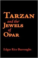 Edgar Rice Burroughs: Tarzan And The Jewels Of Opar