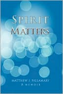 Matthew J. Pallamary: Spirit Matters