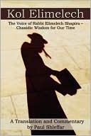 Book cover image of Kol Elimelech: The Voice of Rabbi Elimelech Shapira - Chasidic Wisdom for Our Time by Paul Shleffar