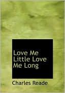 Charles Reade: Love Me Little Love Me Long (Large Print Edition)