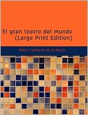 Pedro Calderon de la Barca: El Gran Teatro Del Mundo (Large Print Edition)