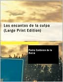 Book cover image of Los Encantos De La Culpa (Large Print Edition) by Pedro Calderon de la Barca