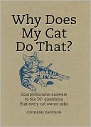 Catherine Davidson: Why Does My Cat Do That?: Comprehensive Answers to the 50+ Questions That Every Cat Owner Asks