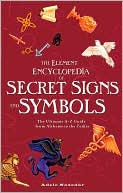 Adele Nozedar: The Element Encyclopedia of Secret Signs and Symbols: The Ultimate A-Z Guide from Alchemy to the Zodiac