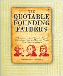 Buckner F. Melton Jr.: The Quotable Founding Fathers: A Treasury of 2,500 Wise and Witty Quotations From The Men and Women Who Created America