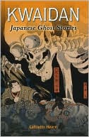 Lafcadio Hearn: Kwaidan: Japanese Ghost Stories