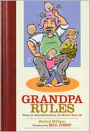 Book cover image of Grandpa Rules: Notes on Grandfatherhood, the World's Best Job by Michael Milligan