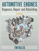 Tim Gilles: Automotive Engines: Diagnosis, Repair, Rebuilding