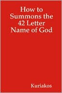 Book cover image of How to Summons the 42 Letter Name of God by Kuriakos