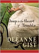 Book cover image of Deep in the Heart of Trouble by Deeanne Gist