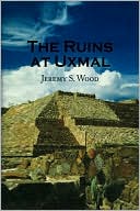 Book cover image of The Ruins at Uxmal by Jeremy S. Wood
