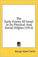 George Adam Smith: The Early Poetry of Israel in Its Physical and Social Origins
