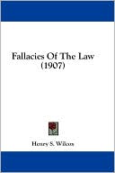 Henry S. Wilcox: Fallacies of the Law (1907)