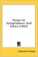 Frederick Pollock: Essays in Jurisprudence and Ethics (1882)