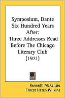 Kenneth McKenzie: Symposium, Dante Six Hundred Years After: Three Addresses Read Before the Chicago Literary Club (1921)