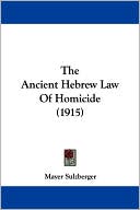 Mayer Sulzberger: The Ancient Hebrew Law of Homicide (1915)