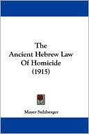 Mayer Sulzberger: The Ancient Hebrew Law of Homicide (1915)