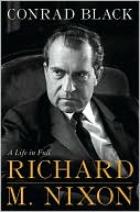 Conrad Black: Richard M. Nixon: A Life in Full