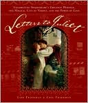 Book cover image of Letters to Juliet: Celebrating Shakespeare's Greatest Heroine, the Magical City of Verona, and the Power of Love by Lise Friedman