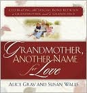Alice Gray: Grandmother, Another Name for Love: Celebrating the Special Bond Between a Grandmother and a Grandchild