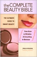 Book cover image of The Complete Beauty Bible: The Ultimate Guide to Smart Beauty by Paula Begoun