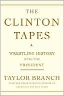 Book cover image of The Clinton Tapes: Wrestling History with the President by Taylor Branch