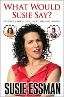 Susie Essman: What Would Susie Say?: Bullsh*t Wisdom About Love, Life and Comedy