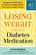 David Mendosa: Losing Weight with Your Diabetes Medication: How Byetta and Other Other Drugs Can Help You Lose More Weight Than You Ever Thought Possible (Marlowe Diabetes Library Series)