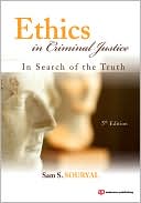 Sam S. Souryal: Ethics in Criminal Justice: In Search of the Truth