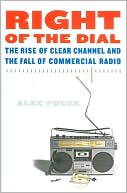 Alec Foege: Right of the Dial: The Rise of Clear Channel and the Fall of Commercial Radio