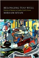 Miriam Sivan: Belonging Too Well: Portraits of Identity in Cynthia Ozick's Fiction