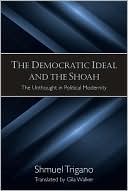 Book cover image of The Democratic Ideal and the Shoah: The Unthought in Political Modernity by Shmuel Trigano