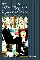 Book cover image of Materializing Queer Desire: Oscar Wilde to Andy Warhol by Elisa Glick