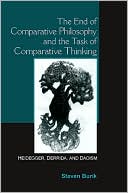 Steven Burik: End of Comparative Philosophy and the Task of Comparative Thinking, The: Heidegger, Derrida, and Daoism
