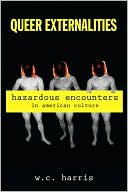 W. C. Harris: Queer Externalities: Hazardous Encounters in American Culture