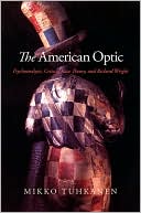 Mikko Tuhkanen: American Optic, The: Psychoanalysis, Critical Race Theory, and Richard Wright