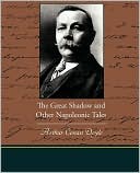 Arthur Conan Doyle: The Great Shadow and Other Napoleonic Tales
