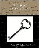Book cover image of The Hunt Ball Mystery by William Magnay