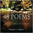 Gregory L. Hudson: 48 POEMS: Reflections Of A Poet