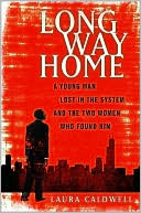 Book cover image of Long Way Home: A Young Man Lost in the System and the Two Women Who Found Him by Laura Caldwell