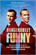 Book cover image of Dangerously Funny: The Uncensored Story of "The Smothers Brothers Comedy Hour" by David Bianculli
