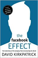 David Kirkpatrick: The Facebook Effect: The Inside Story of the Company That Is Connecting the World