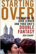 Book cover image of Starting Over: The Making of John Lennon and Yoko Ono's Double Fantasy by Ken Sharp