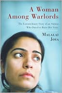 Malalai Joya: A Woman Among Warlords: The Extraordinary Story of an Afghan Who Dared to Raise Her Voice