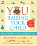 Michael F. Roizen: YOU: Raising Your Child: The Owner's Manual from First Breath to First Grade