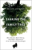 Buzzy Jackson: Shaking the Family Tree: Blue Bloods, Black Sheep, and Other Obsessions of an Accidental Genealogist