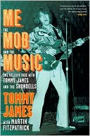 Tommy James: Me, the Mob, and the Music: One Helluva Ride with Tommy James and The Shondells