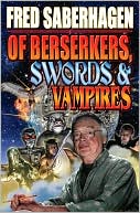 Fred Saberhagen: Of Berserkers, Swords and Vampires: A Saberhagen Retrospective