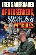 Fred Saberhagen: Of Berserkers, Swords and Vampires: A Saberhagen Retrospective