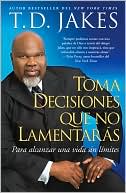 Book cover image of Toma decisiones que no lamentarás (Before You Do) by T. D. Jakes